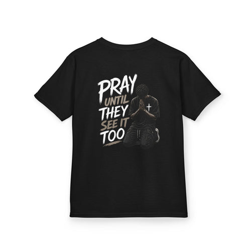"Pray Until They See It Too" Kids Tee