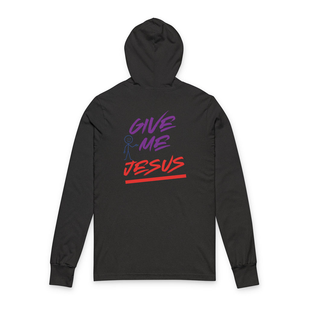 Give Me Jesus Hooded Long Sleeve
