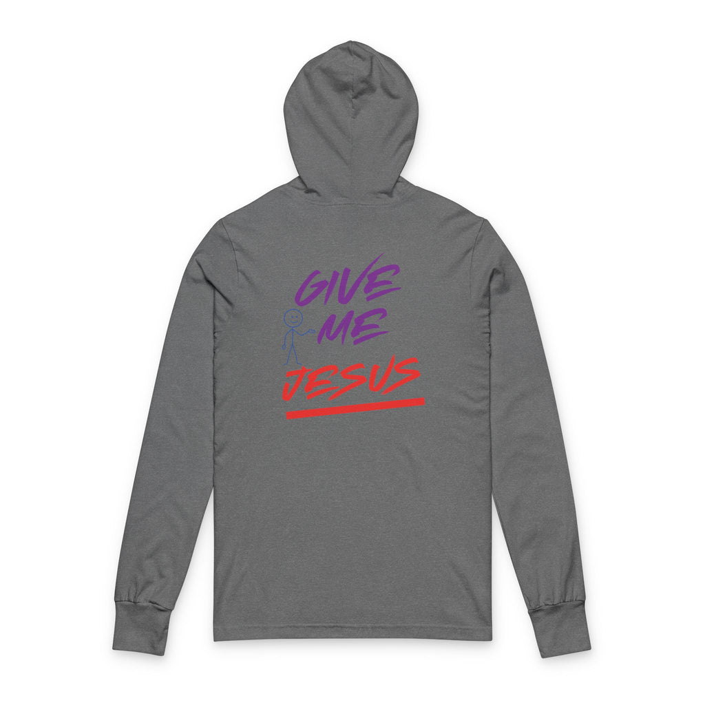 Give Me Jesus Hooded Long Sleeve